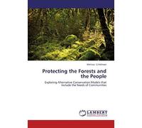 Protecting The Forests And The People: Exploring Alternative Conservation Models That Include The Needs Of Communities
