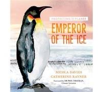 Protecting the Planet Emperor of the Ice by Nicola Davies Nicola Davies (Auteur)