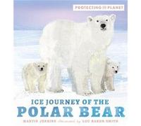 Protecting the Planet Ice Journey of the Polar Bear by Martin Jenkins Martin Jenkins (Auteur)