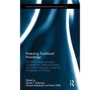 Protecting Traditional Knowledge Daniel F Robinson, Ahmed Abdel - Latif, Pedro Roffe (Auteur)