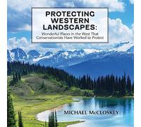 Protecting Western Landscapes: Wonderful Places in the West That Conservationists Have Worked to Protect