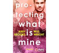 Protecting what is mine - Abby Brooks - MORE by Aufbau Digital - ebook (ePub) - Livre