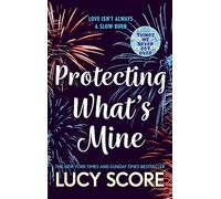 Protecting What’s Mine: the stunning small town love story from the author of Things We Never Got Over