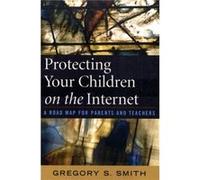Protecting Your Children on the Internet by Gregory S. Smith Gregory S. Smith (Auteur)