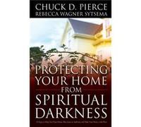 Protecting Your Home from Spiritual Darkness by Rebecca Wagner Sytsema Chuck D Pierce (Auteur)