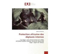 Protection africaine des déplacés internes Cas Niger: zone d'intervention de L'ONG INTERNATIONALE Arbeiter Samariter Bund-ASB Niger, région de - Abdel Latif Idrissa - Universitaires Europeennes - broc
