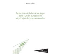 Protection de la faune sauvage dans l'Union européenne et principe de proportionnalité - Behnaz Hakimi - L'harmattan - broché - Etude