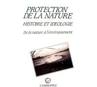 Protection De La Nature : Histoire Et Idéologie - De La Nature À L'environnement