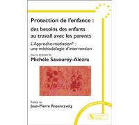 Protection de l'enfance : des besoins des enfants au travail avec les parents L'Approche-médiation® : une méthodologie d'intervention - Michèle Savourey-Alezra - Chronique Sociale - broché - Essai
