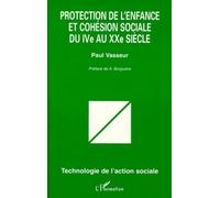 PROTECTION DE L'ENFANCE ET COHÉSION SOCIALE DU IVe AU XXe SIECLE - - Paul Vasseur - L'harmattan - Livre