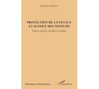 Protection de l'enfance et justice des mineurs: Enjeux actuels, mythes et réalités
