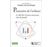 Protection de l'enfance Le défi des Centres parentaux - Aire de famille - Frédéric Van Der Borght - Chronique Sociale - broché - Essai
