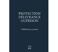 Protection, Délivrance, Guérison - Célébrations et prières