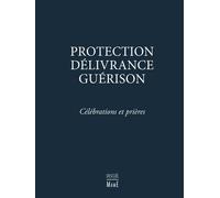 Protection, Délivrance, Guérison - Célébrations Et Prières