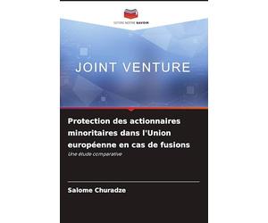 Protection des actionnaires minoritaires dans l'Union européenne en cas de fusions: Une étude comparative