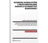 Protection des dénonciateurs et lutte contre la corruption dans la pratique des entreprises - Bartosz Bacia, Jacek Bil, Agnieszka Wicha, Agnieszka Wiercińska-Krużewska, Aleksandra Stępniewska (Recht a