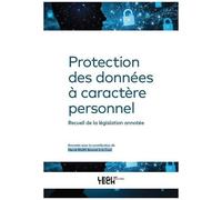 Protection Des Données À Caractère Personnel - Recueil De La Législation Annotée