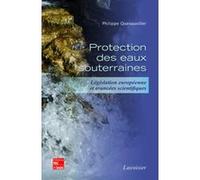 Protection des eaux souterraines. Législation européenne et avancées scientifiques Philippe Quevauviller (Auteur)