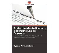 Protection des indications géographiques en Ouganda: Lacunes juridiques, défis, analyse comparative et opportunités pour les produits locaux