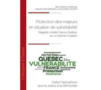 Protection des majeurs en situation de vulnérabilité Regards croisés France-Québec sur un droit en mutation - Maryline Bruggeman - Inst.francophone Pour La Justice Et Democratie - broché - Essai