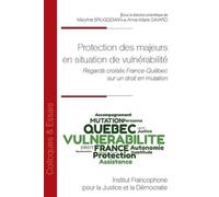 Protection Des Majeurs En Situation De Vulnérabilité - Regards Croisés France-Québec Sur Un Droit En Mutation