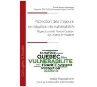 Protection Des Majeurs En Situation De Vulnérabilité - Regards Croisés France-Québec Sur Un Droit En Mutation