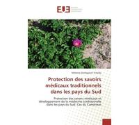 Protection des savoirs medicaux traditionnels dans les pays du Sud Protection des savoirs medicaux et developpement de la medecine traditionnelle dans les pays du Sud - Néhémie Tchinda - Universitaire