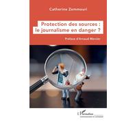 Protection des sources : le journalisme en danger ? - Catherine Zemmouri - L'harmattan - broché - Essai