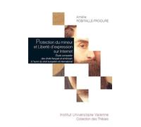 Protection du mineur et liberté d'expression sur internet Etude comparée des droits français et américain à l'aune du droit européen et international - Amélie Robitaille-Froidure - Fondation Varenne -