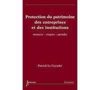 Protection du patrimoine des entreprises et des institutions - Le Guyader - Hermes Science Publications - broché - Etude