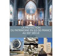 Protection du patrimoine en idf au xxi eme siecle 2001-2016 (La) - Collectif - Beaux Arts Editions - broché - Monographie