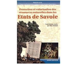 Protection et valorisation des ressources naturelles dans les Etats de Savoie du Moyen Age au XIXe siècle: Contribution à une histoire du développement durable