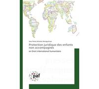 Protection juridique des enfants non accompagnés En Droit international humanitaire - Jean Pierre Aristote - P.academiques Francophones - broché - Etude