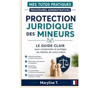 Protection juridique des mineurs: Le guide clair pour comprendre et protéger les intérêts de votre enfant
