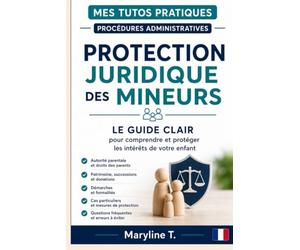 Protection juridique des mineurs: Le guide clair pour comprendre et protéger les intérêts de votre enfant