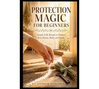 Protection Magic for Beginners: The Witch's First Book of Thresholds - Traditional Folk Magic for Protecting Your Home, Body, and Boundaries