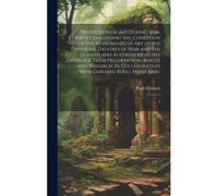 Protection Of Art During War. Reports Concerning The Condition Of The Monuments Of Art At The Different Theatres Of War And The German And Austrian Me