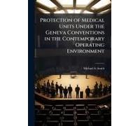 Protection Of Medical Units Under The Geneva Conventions In The Contemporary Operating Environment