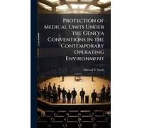 Protection Of Medical Units Under The Geneva Conventions In The Contemporary Operating Environment