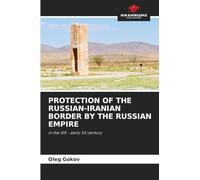 Protection of the Russian-Iranian Border by the Russian Empire