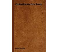 Protection or Free Trade Henry George (Auteur)