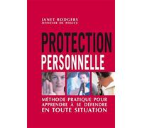 Protection Personnelle - Méthode Pratique Pour Apprendre À Se Défendre En Toute Situation