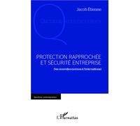Protection rapprochée et sécurité entreprise Des nouvelles normes à l'international - Jacob Etienne - L'harmattan - broché - Etude
