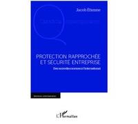 Protection rapprochée et sécurité entreprise Des nouvelles normes à l'international - Jacob Etienne - L'harmattan - broché - Etude
