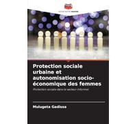 Protection sociale urbaine et autonomisation socio-économique des femmes: Protection sociale dans le secteur informel