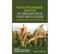 Protective Chemical Agents in the Amelioration of Plant Abiotic Stress Protective Chemical Agents in the Amelioration of Plant Abiotic Stress (Auteur)