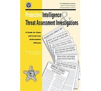Protective Intelligence and Threat Assessment Investigations: A Guide for State and Local Law Enforcement Officials