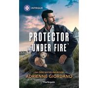 Protector Under Fire - Adrienne Giordano - Harlequin Intrigue - ebook (ePub) - Livre