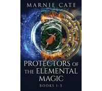 Protectors Of The Elemental Magic - Books 1-3