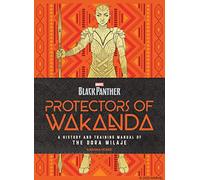 Protectors of Wakanda: A History and Training Manual of the Dora Milaje from the Marvel Universe